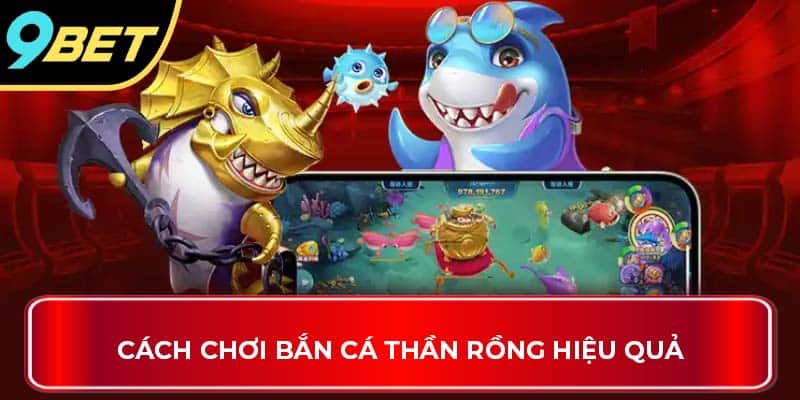 Cách chơi bắn cá thần rồng hiệu quả
