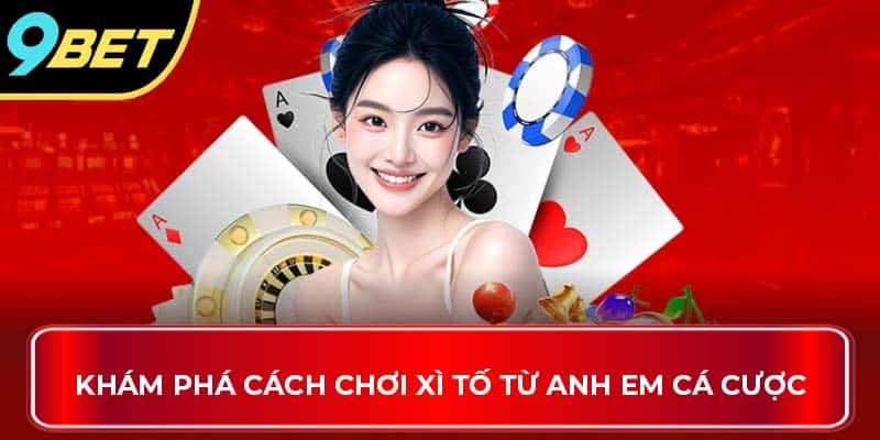 Khám phá cách chơi xì tố từ anh em cá cược