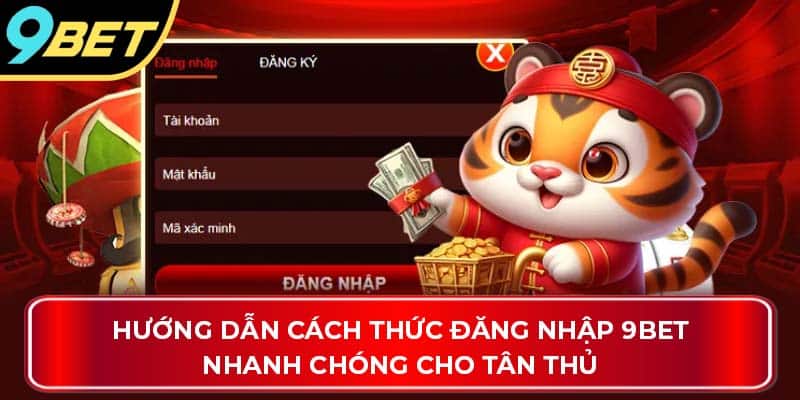 Hướng dẫn cách thức đăng nhập 9Bet nhanh chóng cho tân thủ