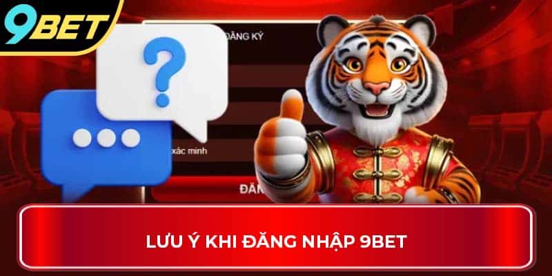 Lưu ý khi đăng nhập 9Bet