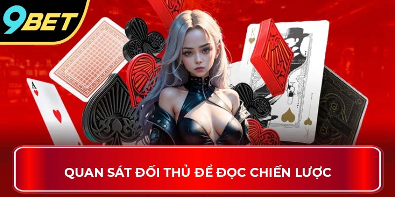 Quan sát đối thủ để đọc chiến lược