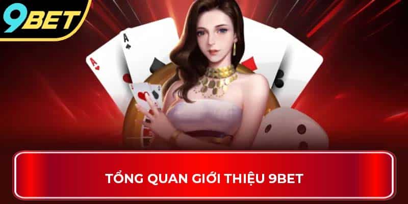 Tổng quan giới thiệu 9Bet