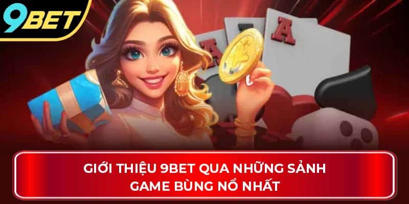 Giới thiệu 9Bet qua những sảnh game bùng nổ nhất