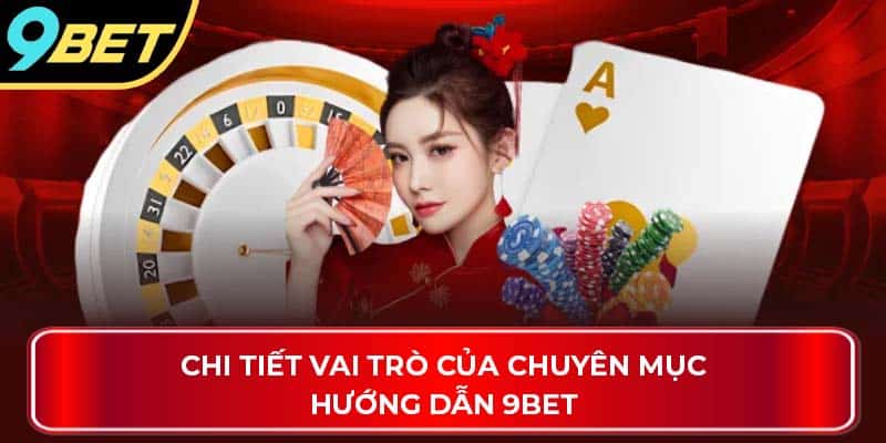 Chi tiết vai trò của chuyên mục hướng dẫn 9Bet