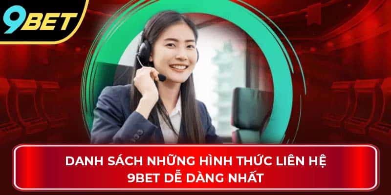 Danh sách những hình thức liên hệ 9Bet dễ dàng nhất