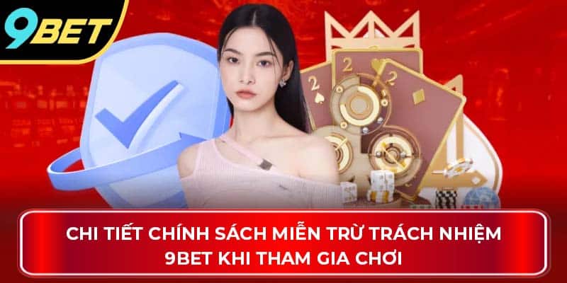 Chi tiết chính sách miễn trừ trách nhiệm 9Bet khi tham gia chơi
