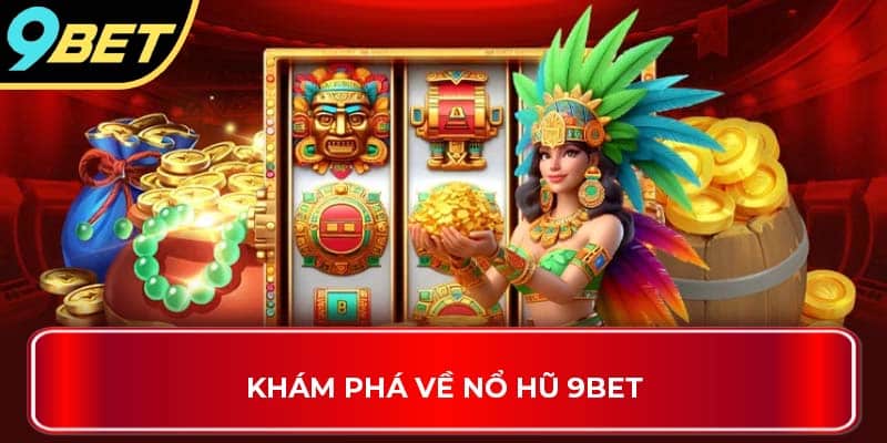Khám phá về nổ hũ 9Bet