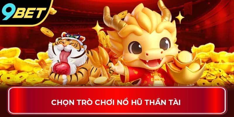 Chọn trò chơi Nổ Hũ Thần Tài 