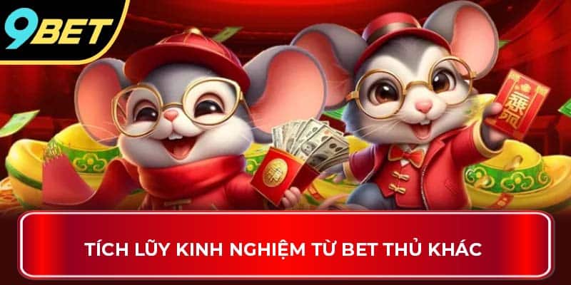 Tích lũy kinh nghiệm từ bet thủ khác 
