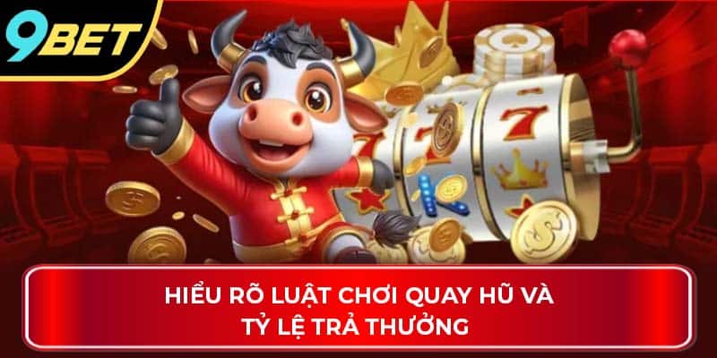 Hiểu rõ luật chơi quay hũ và tỷ lệ trả thưởng 