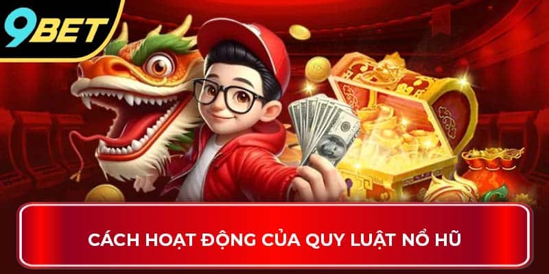 Cách hoạt động của quy luật nổ hũ