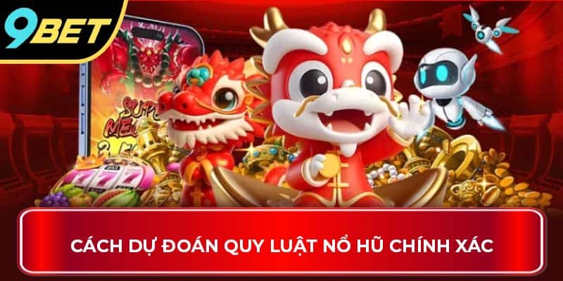 Cách dự đoán quy luật nổ hũ chính xác