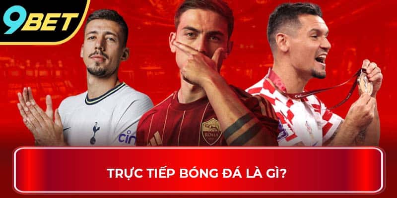 Trực tiếp bóng đá là gì? 
