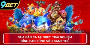 vua bắn cá 9bet