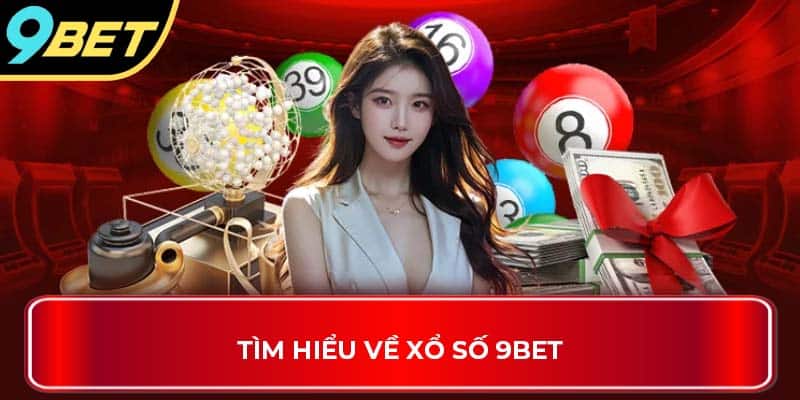 Tìm hiểu về xổ số 9Bet
