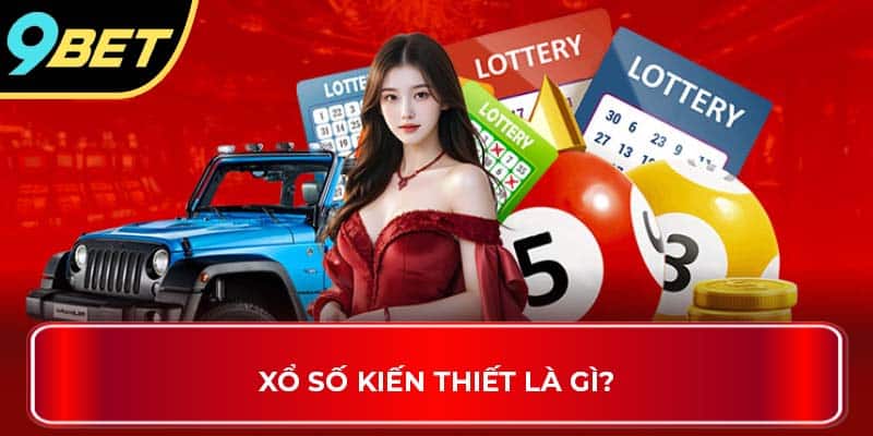 Xổ số kiến thiết là gì?