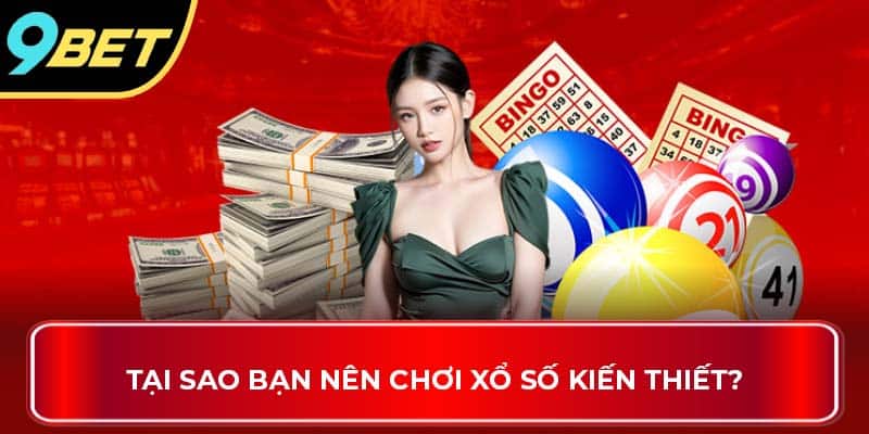 Tại sao bạn nên chơi xổ số kiến thiết?